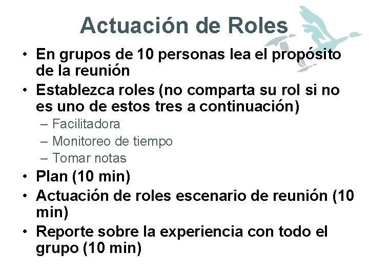 Actuación de Roles • En grupos de 10 personas lea el propósito de la