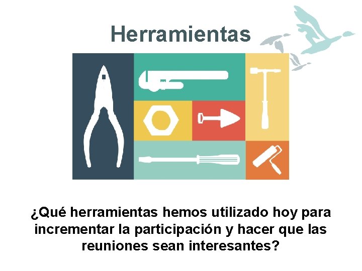 Herramientas ¿Qué herramientas hemos utilizado hoy para incrementar la participación y hacer que las