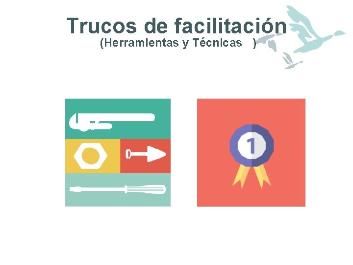 Trucos de facilitación (Herramientas y Técnicas ) 