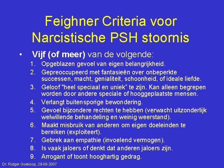 Feighner Criteria voor Narcistische PSH stoornis • Vijf (of meer) van de volgende: 1.