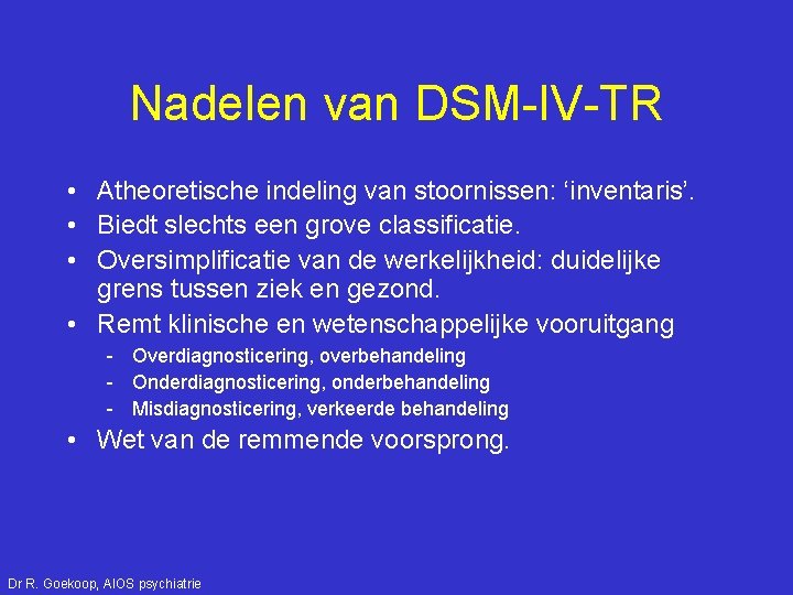 Nadelen van DSM-IV-TR • Atheoretische indeling van stoornissen: ‘inventaris’. • Biedt slechts een grove