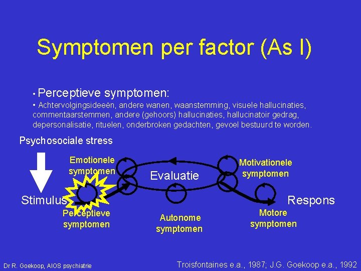 Symptomen per factor (As I) • Perceptieve symptomen: • Achtervolgingsideeën, andere wanen, waanstemming, visuele