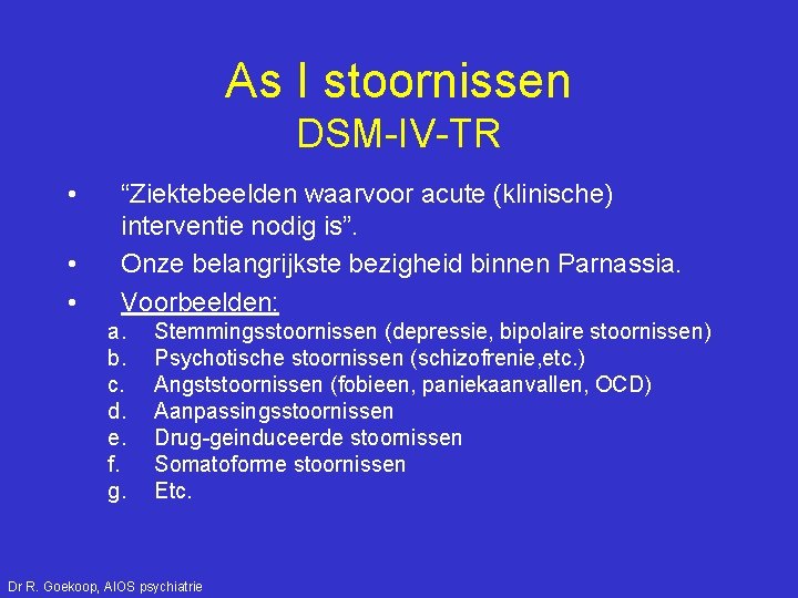 As I stoornissen DSM-IV-TR • • • “Ziektebeelden waarvoor acute (klinische) interventie nodig is”.