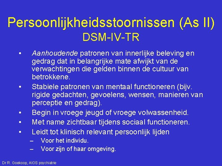 Persoonlijkheidsstoornissen (As II) DSM-IV-TR • • • Aanhoudende patronen van innerlijke beleving en gedrag