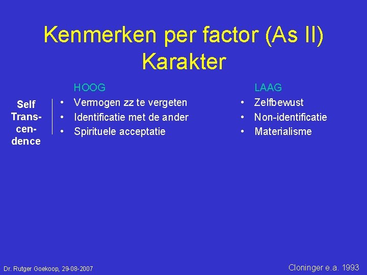 Kenmerken per factor (As II) Karakter Self Transcendence HOOG • Vermogen zz te vergeten