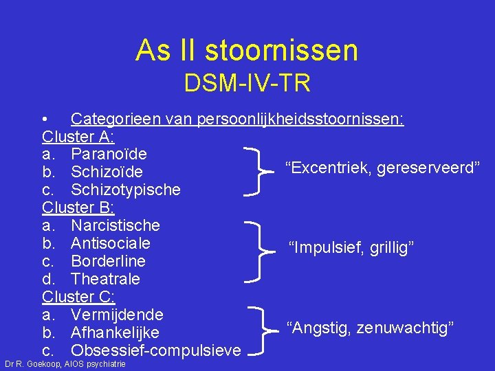 As II stoornissen DSM-IV-TR • Categorieen van persoonlijkheidsstoornissen: Cluster A: a. Paranoïde “Excentriek, gereserveerd”