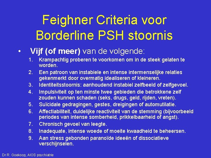 Feighner Criteria voor Borderline PSH stoornis • Vijf (of meer) van de volgende: 1.