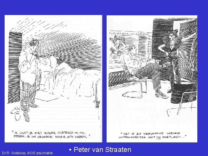 Dr R. Goekoop, AIOS psychiatrie • Peter van Straaten 