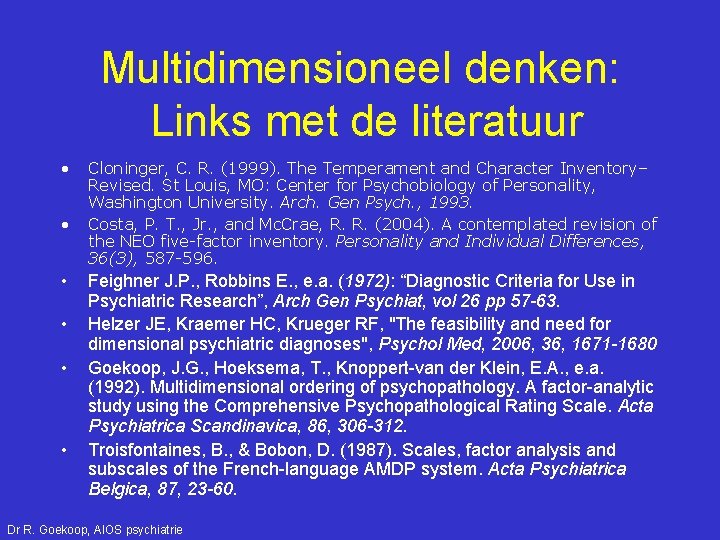 Multidimensioneel denken: Links met de literatuur • • • Cloninger, C. R. (1999). The