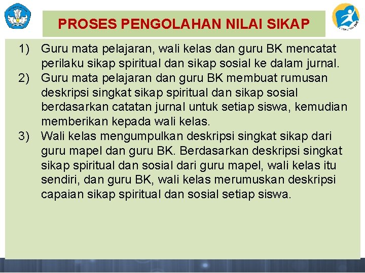 PROSES PENGOLAHAN NILAI SIKAP 1) Guru mata pelajaran, wali kelas dan guru BK mencatat