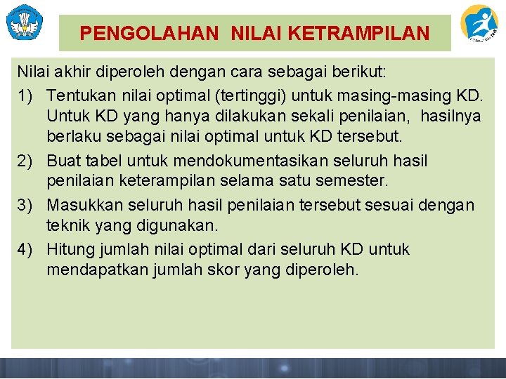 PENGOLAHAN NILAI KETRAMPILAN Nilai akhir diperoleh dengan cara sebagai berikut: 1) Tentukan nilai optimal