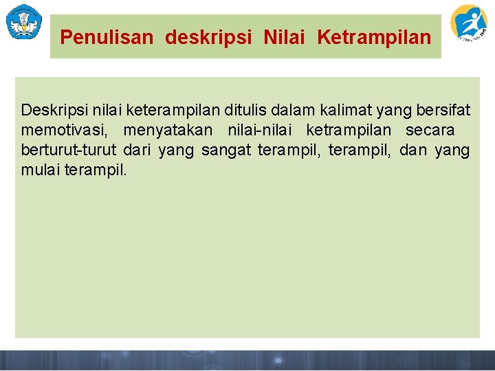 Penulisan deskripsi Nilai Ketrampilan Deskripsi nilai keterampilan ditulis dalam kalimat yang bersifat memotivasi, menyatakan