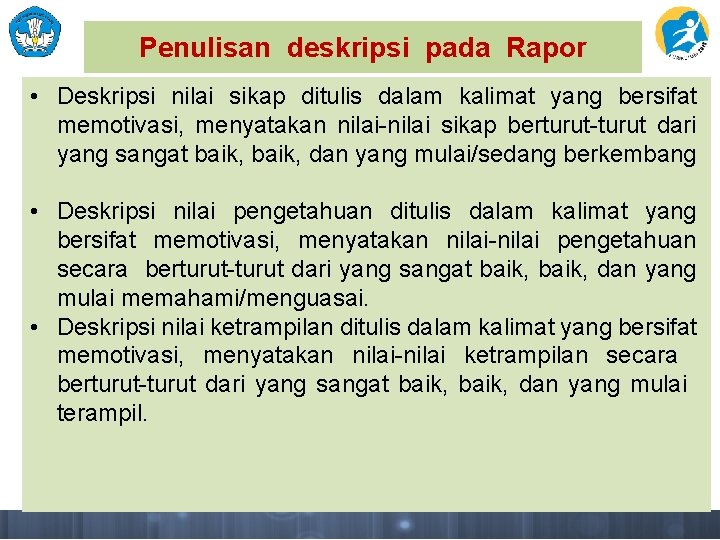 Penulisan deskripsi pada Rapor • Deskripsi nilai sikap ditulis dalam kalimat yang bersifat memotivasi,