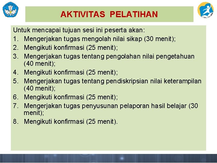 AKTIVITAS PELATIHAN Untuk mencapai tujuan sesi ini peserta akan: 1. Mengerjakan tugas mengolah nilai