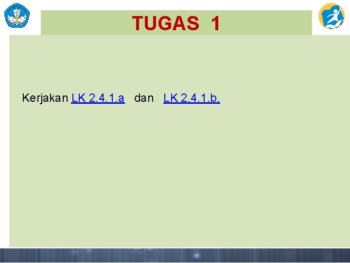 TUGAS 1 Kerjakan LK 2. 4. 1. a dan LK 2. 4. 1. b.