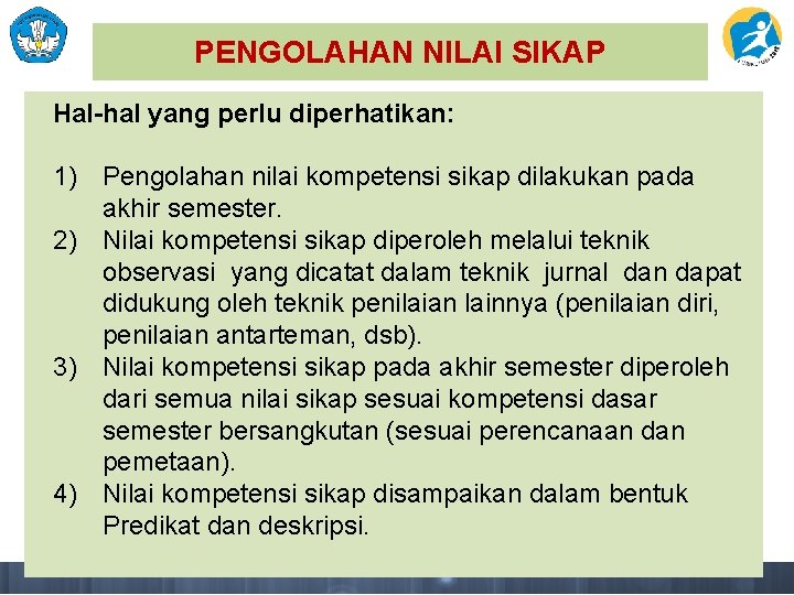 PENGOLAHAN NILAI SIKAP Hal-hal yang perlu diperhatikan: 1) Pengolahan nilai kompetensi sikap dilakukan pada