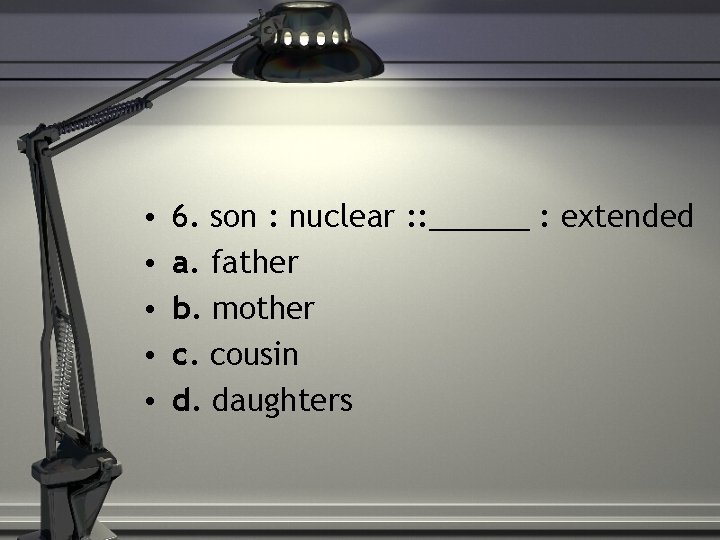  • • • 6. son : nuclear : : ______ : extended a.