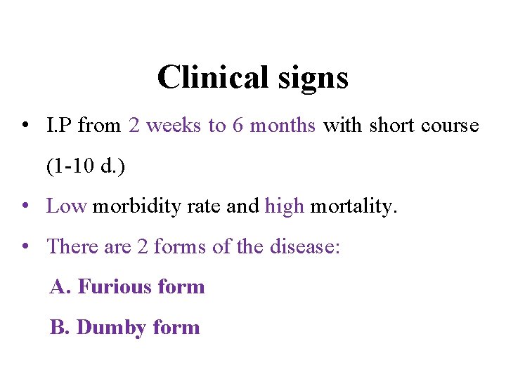 Clinical signs • I. P from 2 weeks to 6 months with short course