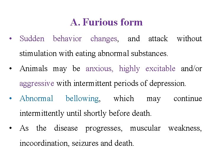 A. Furious form • Sudden behavior changes, and attack without stimulation with eating abnormal
