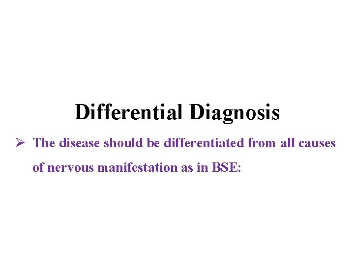 Differential Diagnosis Ø The disease should be differentiated from all causes of nervous manifestation