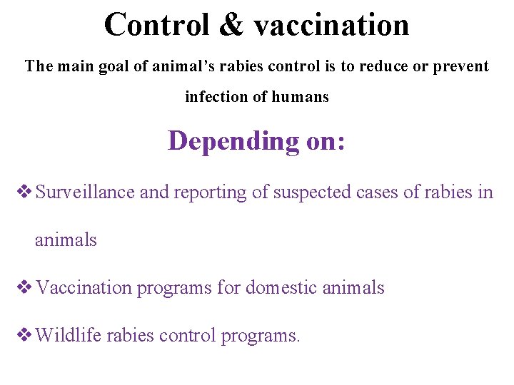Control & vaccination The main goal of animal’s rabies control is to reduce or