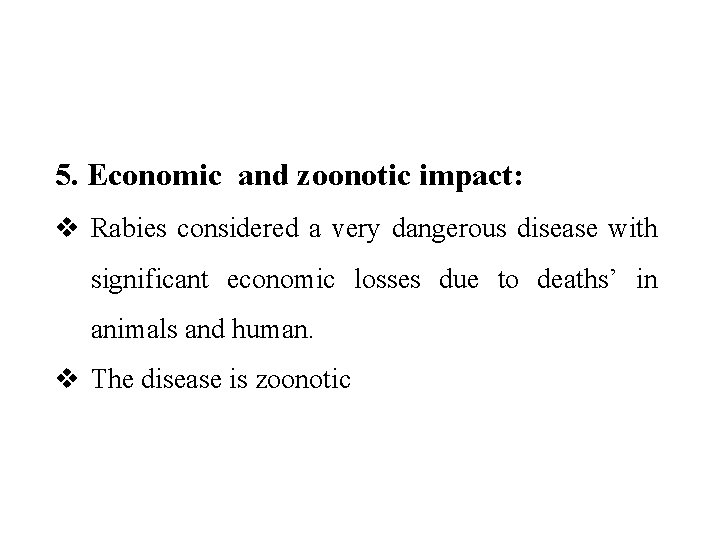 5. Economic and zoonotic impact: v Rabies considered a very dangerous disease with significant