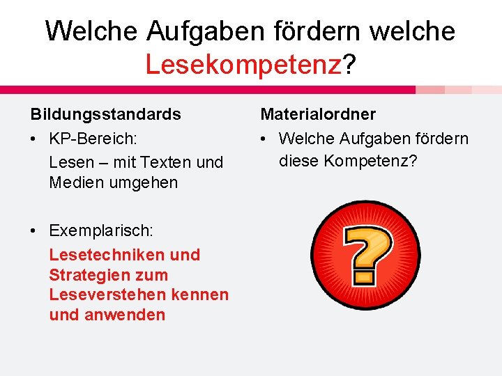 Welche Aufgaben fördern welche Lesekompetenz? Bildungsstandards • KP-Bereich: Lesen – mit Texten und Medien