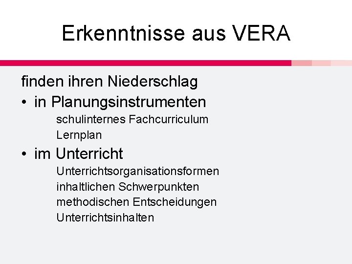 Erkenntnisse aus VERA finden ihren Niederschlag • in Planungsinstrumenten schulinternes Fachcurriculum Lernplan • im