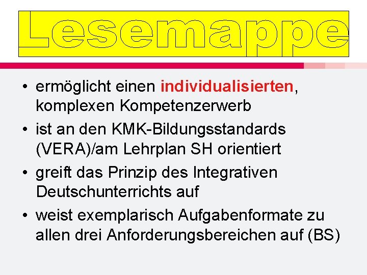  • ermöglicht einen individualisierten, komplexen Kompetenzerwerb • ist an den KMK-Bildungsstandards (VERA)/am Lehrplan