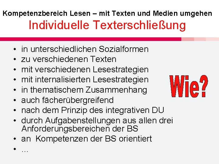 Kompetenzbereich Lesen – mit Texten und Medien umgehen Individuelle Texterschließung • • in unterschiedlichen