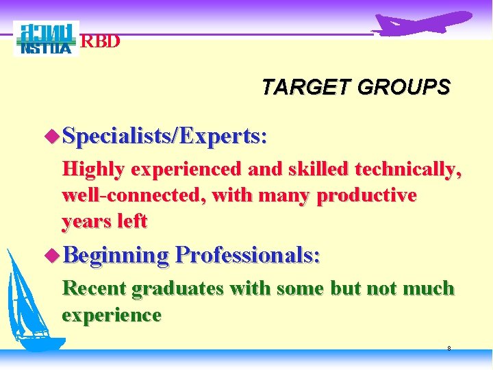 RBD TARGET GROUPS u. Specialists/Experts: Highly experienced and skilled technically, well-connected, with many productive