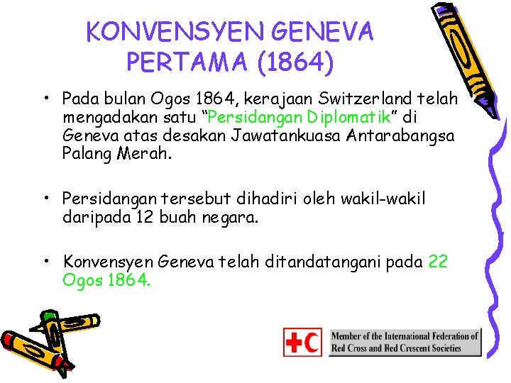 KONVENSYEN GENEVA PERTAMA (1864) • Pada bulan Ogos 1864, kerajaan Switzerland telah mengadakan satu