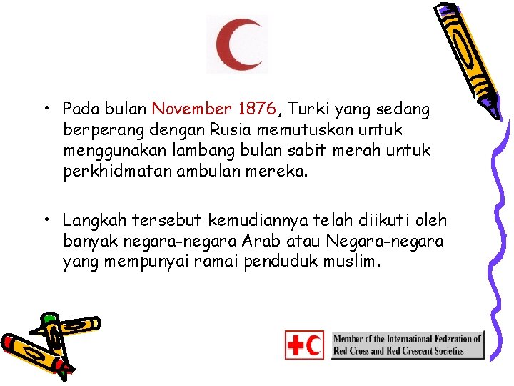  • Pada bulan November 1876, Turki yang sedang berperang dengan Rusia memutuskan untuk