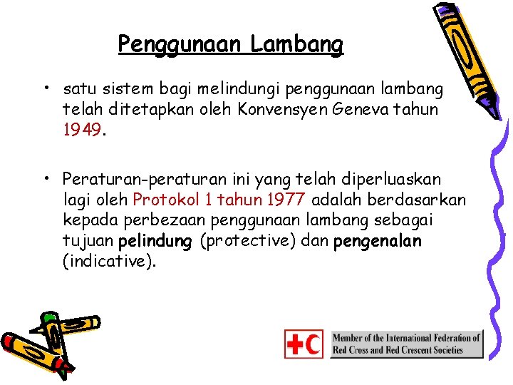 Penggunaan Lambang • satu sistem bagi melindungi penggunaan lambang telah ditetapkan oleh Konvensyen Geneva