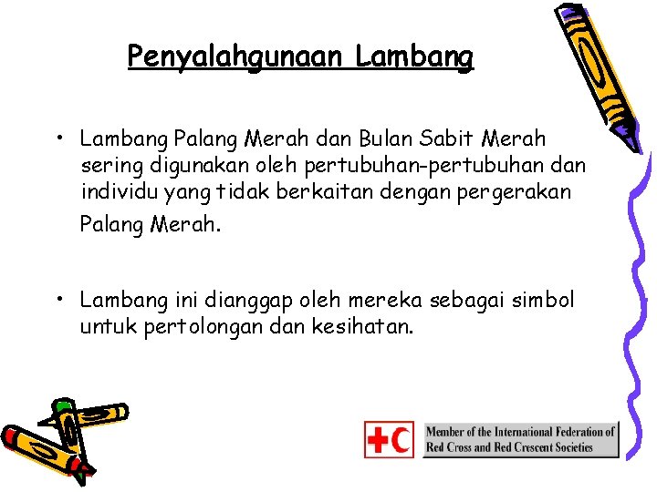 Penyalahgunaan Lambang • Lambang Palang Merah dan Bulan Sabit Merah sering digunakan oleh pertubuhan-pertubuhan