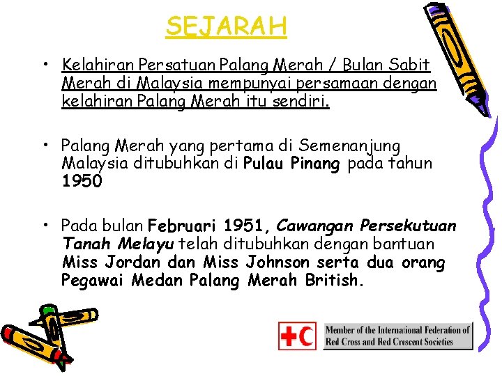 SEJARAH • Kelahiran Persatuan Palang Merah / Bulan Sabit Merah di Malaysia mempunyai persamaan