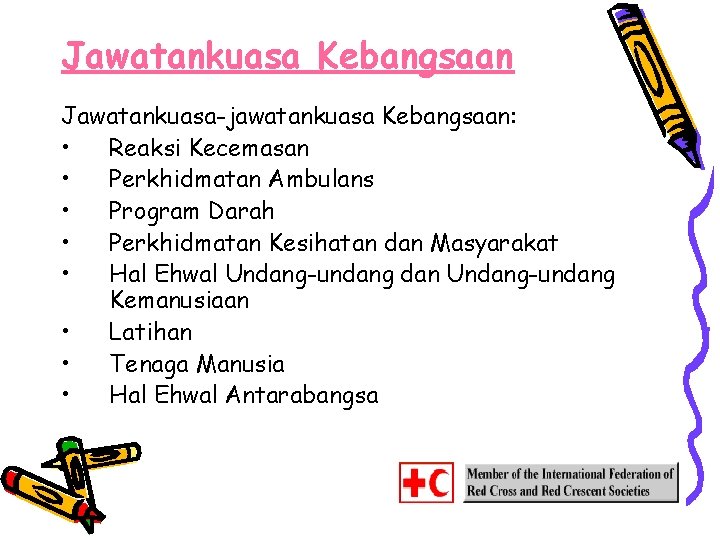 Jawatankuasa Kebangsaan Jawatankuasa-jawatankuasa Kebangsaan: • Reaksi Kecemasan • Perkhidmatan Ambulans • Program Darah •