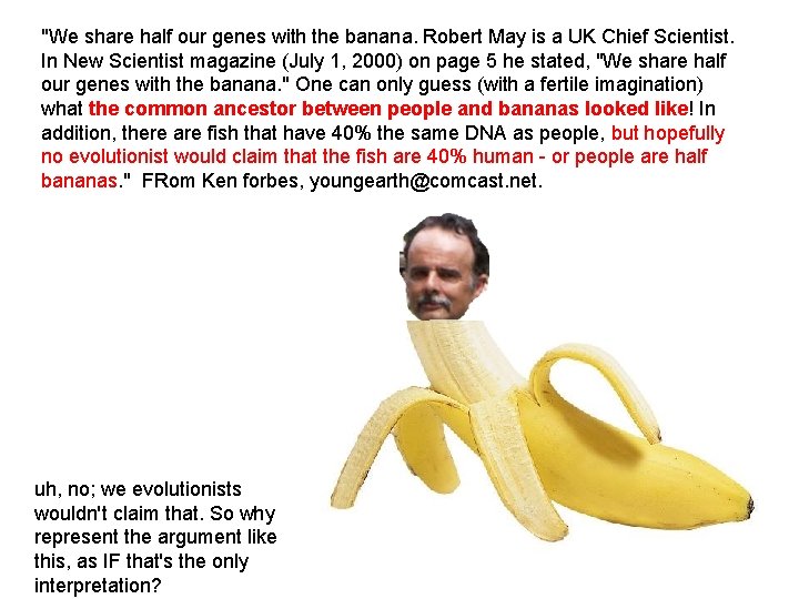 "We share half our genes with the banana. Robert May is a UK Chief