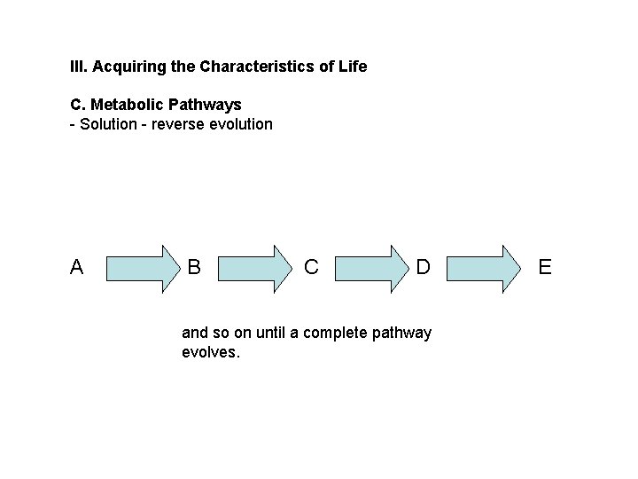 III. Acquiring the Characteristics of Life C. Metabolic Pathways - Solution - reverse evolution