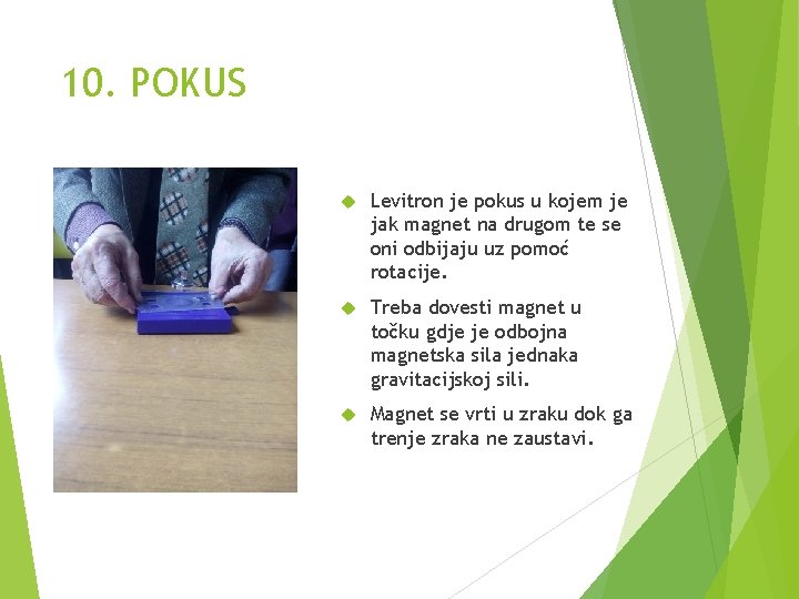 10. POKUS Levitron je pokus u kojem je jak magnet na drugom te se