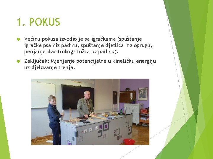 1. POKUS Većinu pokusa izvodio je sa igračkama (spuštanje igračke psa niz padinu, spuštanje