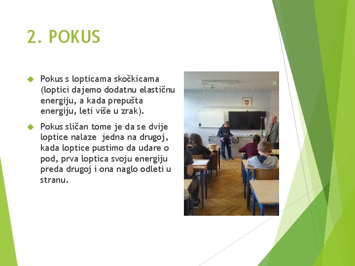 2. POKUS Pokus s lopticama skočkicama (loptici dajemo dodatnu elastičnu energiju, a kada prepušta