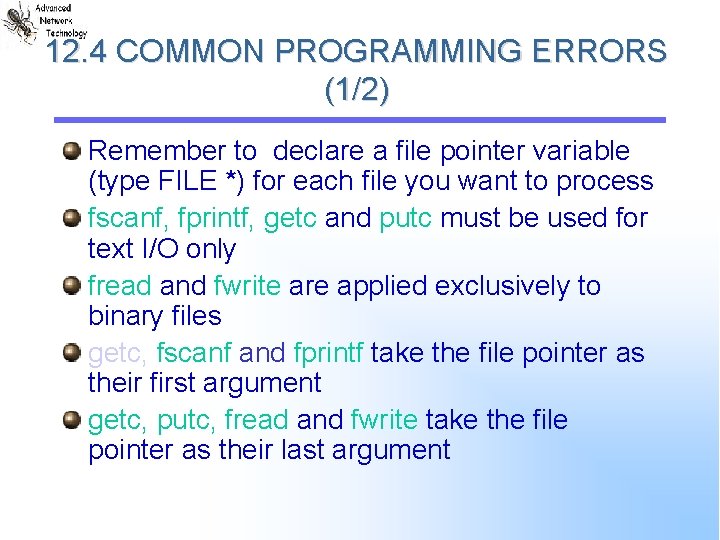 12. 4 COMMON PROGRAMMING ERRORS (1/2) Remember to declare a file pointer variable (type