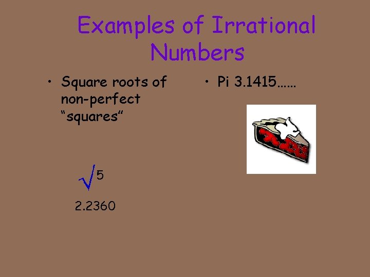 Examples of Irrational Numbers • Square roots of non-perfect “squares” 5 2. 2360 •