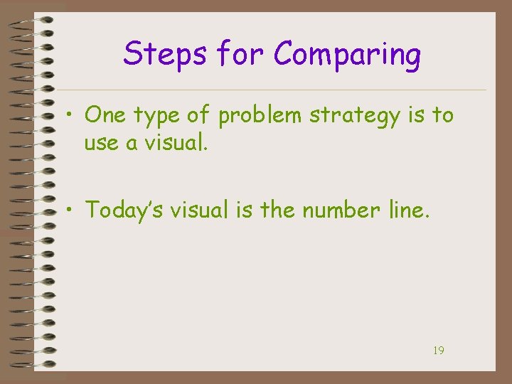 Steps for Comparing • One type of problem strategy is to use a visual.