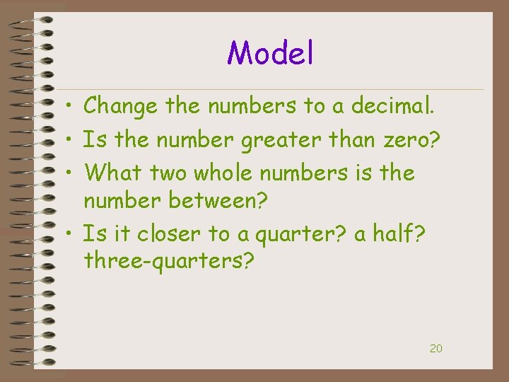 Model • Change the numbers to a decimal. • Is the number greater than