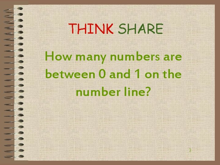 THINK SHARE How many numbers are between 0 and 1 on the number line?