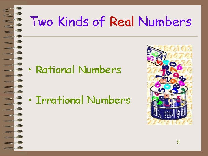 Two Kinds of Real Numbers • Rational Numbers • Irrational Numbers 5 