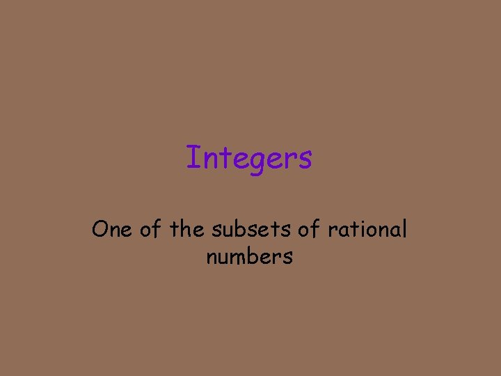 Integers One of the subsets of rational numbers 