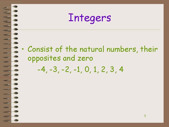 Integers • Consist of the natural numbers, their opposites and zero -4, -3, -2,